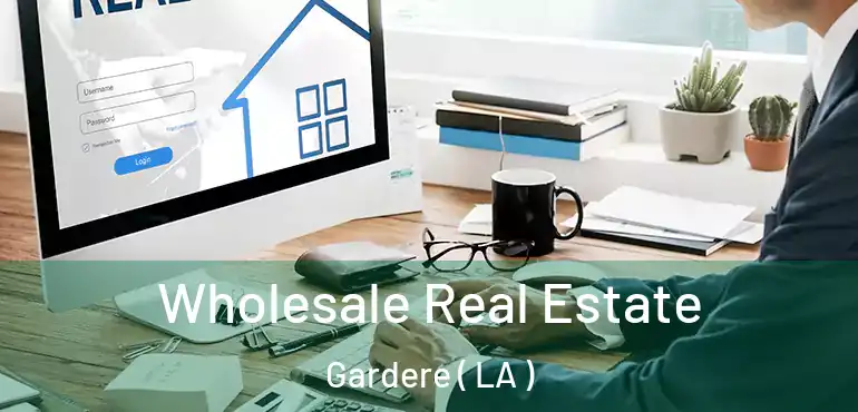  Wholesale Real Estate Gardere ( LA )