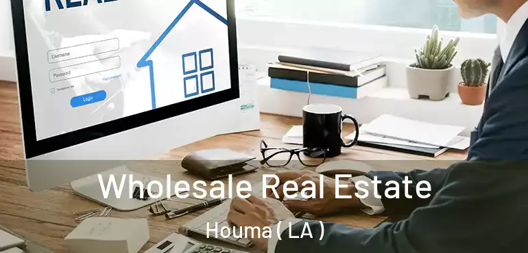  Wholesale Real Estate Houma ( LA )