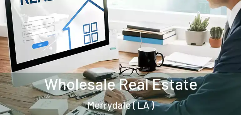  Wholesale Real Estate Merrydale ( LA )