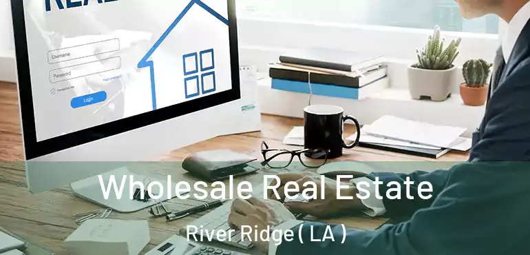  Wholesale Real Estate River Ridge ( LA )