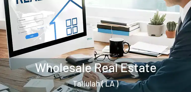 Wholesale Real Estate Tallulah ( LA )