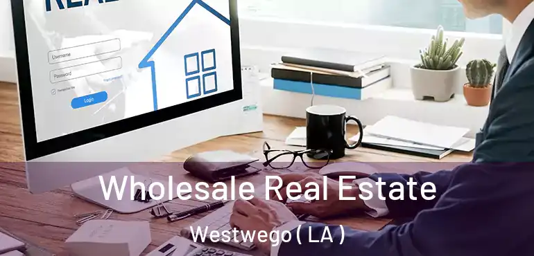  Wholesale Real Estate Westwego ( LA )