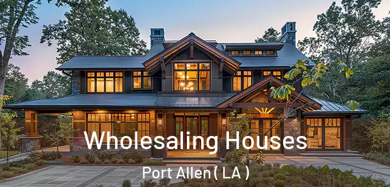  Wholesaling Houses Port Allen ( LA )