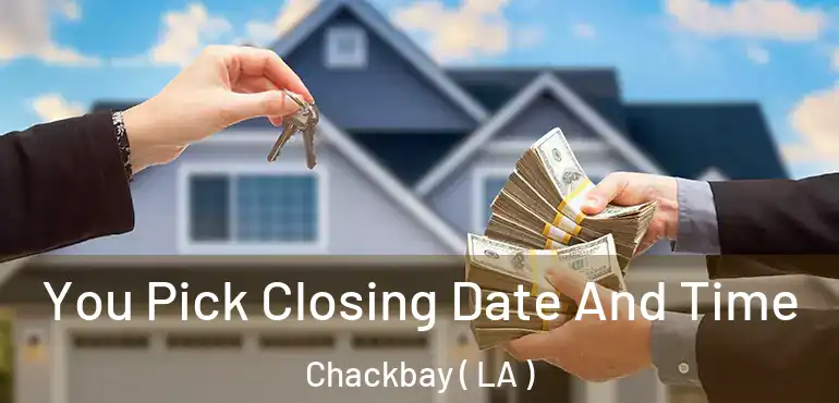  You Pick Closing Date And Time Chackbay ( LA )