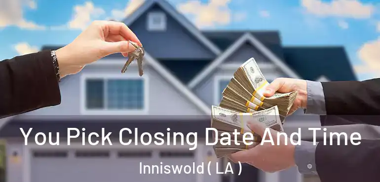  You Pick Closing Date And Time Inniswold ( LA )