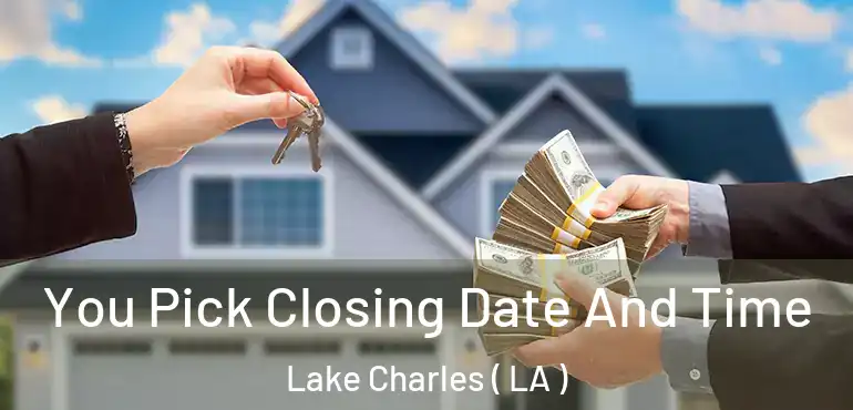  You Pick Closing Date And Time Lake Charles ( LA )